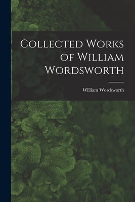 Collected Works of William Wordsworth by Wordsworth, William