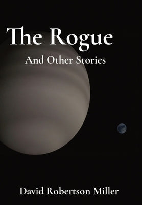 The Rogue: And Other Stories by Miller, David Robertson