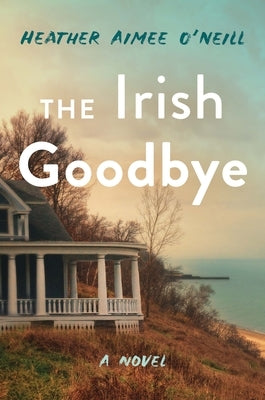 The Irish Goodbye by O'Neill, Heather Aimee