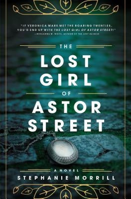 The Lost Girl of Astor Street by Morrill, Stephanie