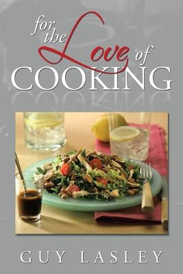 For the Love of Cooking by Lasley, Guy