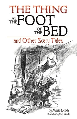 The Thing at the Foot of the Bed and Other Scary Tales by Leach, Maria