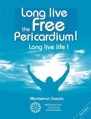 Long live the free Pericardium !: Long live life ! by Gascon Segundo, Montserrat