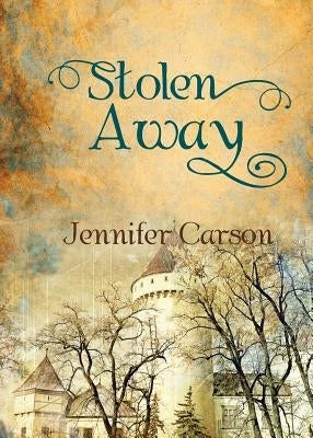 Stolen Away by Carson, Jennifer Christine