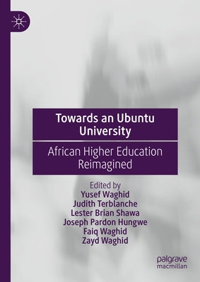 Towards an Ubuntu University: African Higher Education Reimagined by Waghid, Yusef