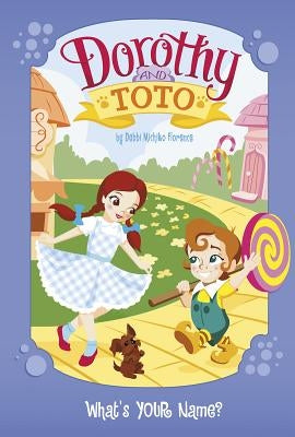 Dorothy and Toto: What's Your Name? by Florence, Debbi Michiko