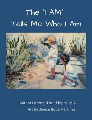 The "I AM" Tells Me Who I AM by Phipps M. a., Loretta