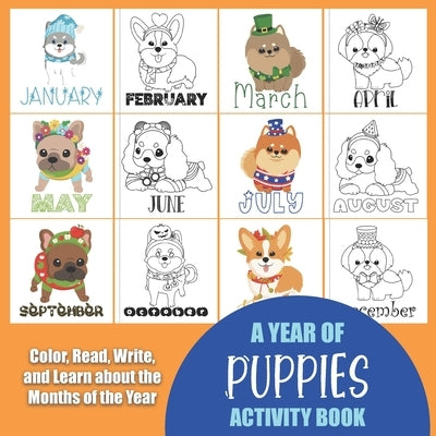 Year of Puppies Activity Book: Color, Read, Write and Learn about the Months of the Year! Great for Ages 5-8, Activity Book with Coloring and Facts o by Truly, Years