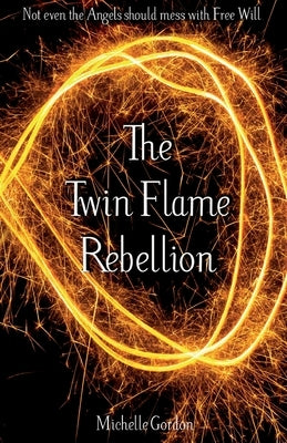 The Twin Flame Rebellion by Gordon, Michelle