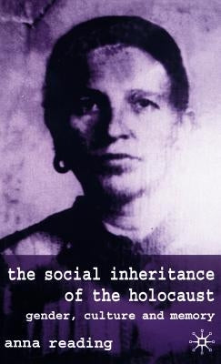 The Social Inheritance of the Holocaust: Gender, Culture and Memory by Reading, A.