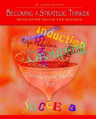 Becoming a Strategic Thinker: Developing Skills for Success by Potter, W.