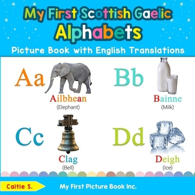 My First Scottish Gaelic Alphabets Picture Book with English Translations: Bilingual Early Learning & Easy Teaching Scottish Gaelic Books for Kids by S, Caitie