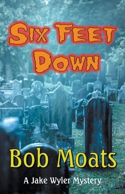 Six Feet Down by Moats, Bob