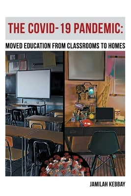 The Covid-19 Pandemic: Moved Education from Classrooms to Homes by Kebbay, Jamilah