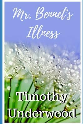 Mr. Bennet's Illness: A Short Farce by Underwood, Timothy