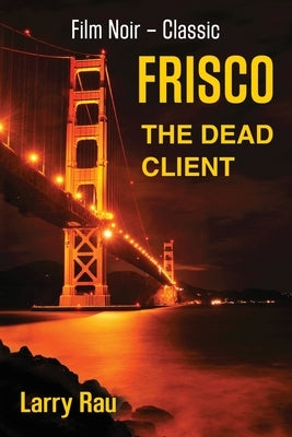 FRISCO The Dead Client by Rau, Larry