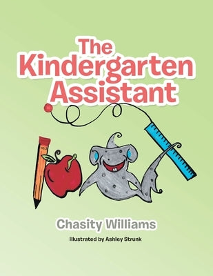 The Kindergarten Assistant by Williams, Chasity