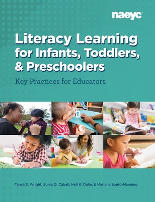 Literacy Learning for Infants, Toddlers, and Preschoolers: Key Practices for Educators by Wright, Tanya S.