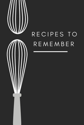 recipes to remember: cookbook to note down your 120 favorite recipes (Cooking Gifts Series) by Notebooks, Beautiful