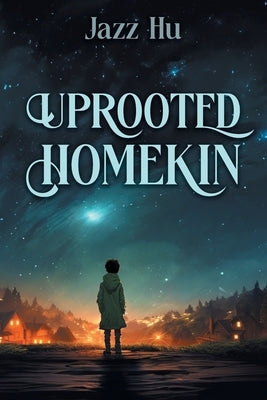 Uprooted HomeKin by Hu, Jazz