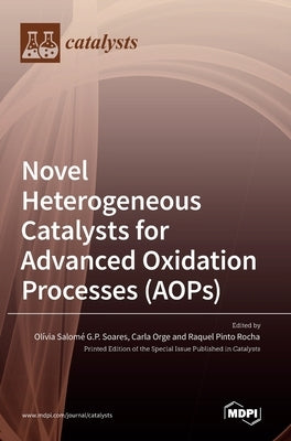 Novel Heterogeneous Catalysts for Advanced Oxidation Processes (AOPs) by Soares, Olívia Salomé G. P.