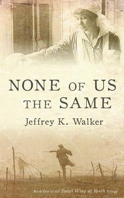 None of Us the Same by Walker, Jeffrey K.