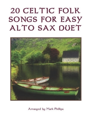 20 Celtic Folk Songs for Easy Alto Sax Duet by Phillips, Mark