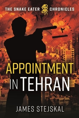 Appointment in Tehran: A Cold War Spy Thriller by Stejskal, James