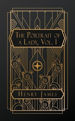 The Portrait of a Lady, Volume 1 by James, Henry