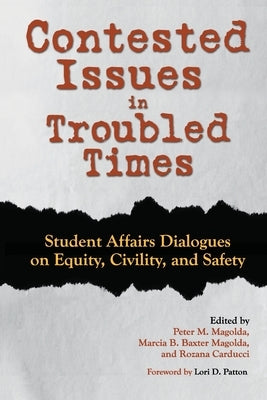 Contested Issues in Troubled Times: Student Affairs Dialogues on Equity, Civility, and Safety by Patton, Lori D.