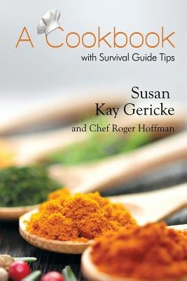 A Cookbook with Survival Guide Tips by Gericke, Susan Kay