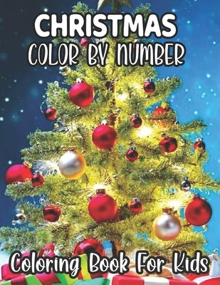 Christmas Color By Number Coloring Book For Kids: Christmas and Winter Themed Coloring Activity Book by Whitson, David