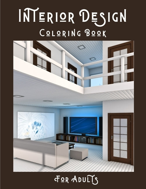 Interior Design Coloring Book For Adults: House Decoration Coloring Book for Adults - Creative Haven Home Sweet Home Coloring Book - Interior Design C by Coloring Art Se, Edition