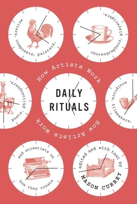 Daily Rituals: How Artists Work by Currey, Mason