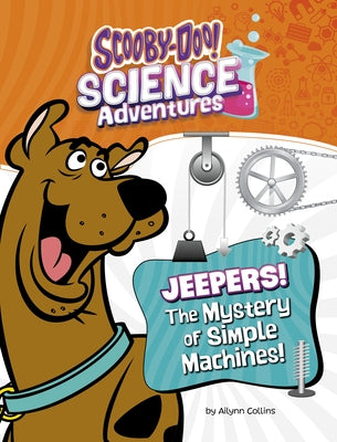 Jeepers! the Mystery of Simple Machines: A Scooby-Doo! Science Adventure by Collins, Ailynn