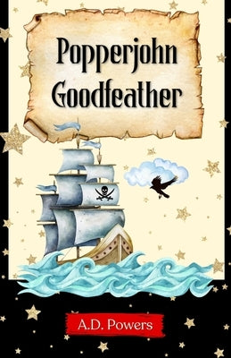 Popperjohn Goodfeather by Powers, A. D.