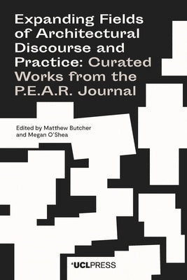 Expanding Fields of Architectural Discourse and Practice: Curated Works from the P.E.A.R. Journal by Butcher, Matthew