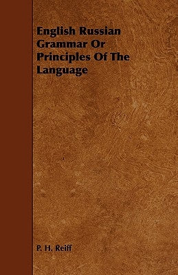 English Russian Grammar Or Principles Of The Language by Reiff, P. H.