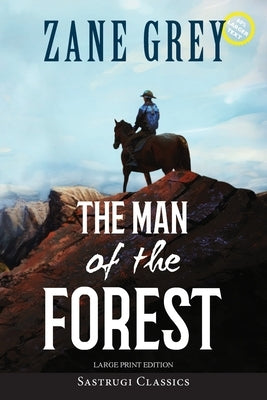 The Man of the Forest (Annotated, Large Print) by Grey, Zane