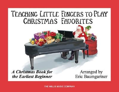 Teaching Little Fingers to Play Christmas Favorites: A Christmas Book for the Earliest Beginner by Baumgartner, Eric