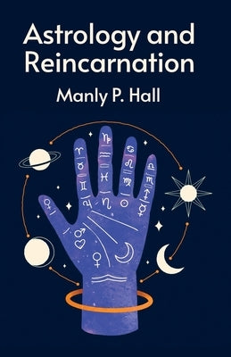 Astrology and Reincarnation by Manly P Hall