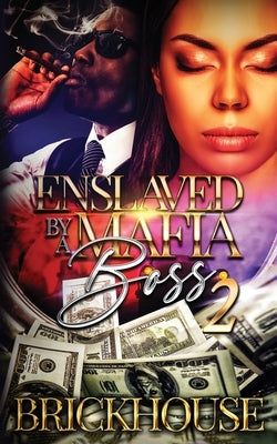 Enslaved By A Mafia Boss II by Brickhouse