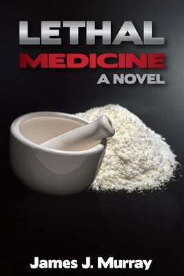 Lethal Medicine by Murray, James J.