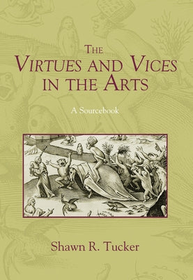 The Virtues and Vices in the Arts by Tucker, Shawn R.