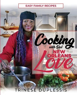 Cooking with Dat New Orleans Love by Duplessis, Trinese