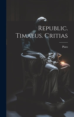 Republic. Timaeus. Critias by Plato