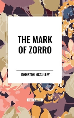 The Mark of Zorro by McCulley, Johnston