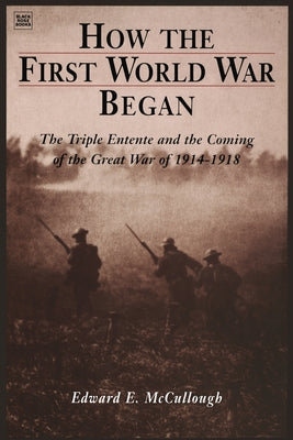 How The First World War Began by McCullough, Edward E.