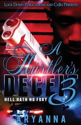 A Hustler's Deceit 3: Hell Hath No Fury by Aryanna