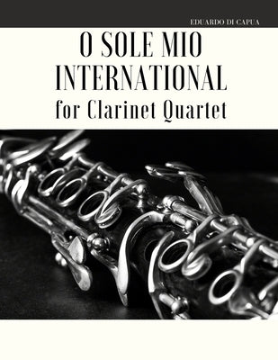 O Sole Mio International for Clarinet Quartet by Muolo, Giordano